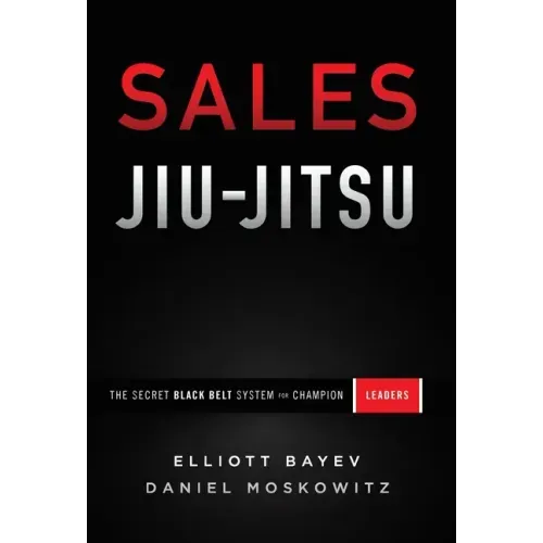 Sales Jiu-Jitsu: The Secret Black Belt System for Champion Leaders