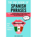 The Big Book of Spanish Phrases: 2 Books in 1: 101 Spanish Phrases You Won't Learn in School + 200 Essential Intermediate Spanish Phrases for Fluent C