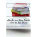 eBooks and Tree Books; How to Sell Them: The Ultimate Online and Offline Guide