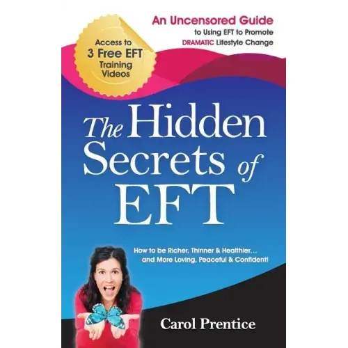 The Hidden Secrets of EFT: An Uncensored Guide to Using EFT to Promote DRAMATIC Lifestyle Change