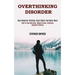 Overthinking Disorder: How to Stop Worrying, Reduce Stress, Eliminate Negative Thinking (Stop Negative Thinking, Good Habits and Much More)