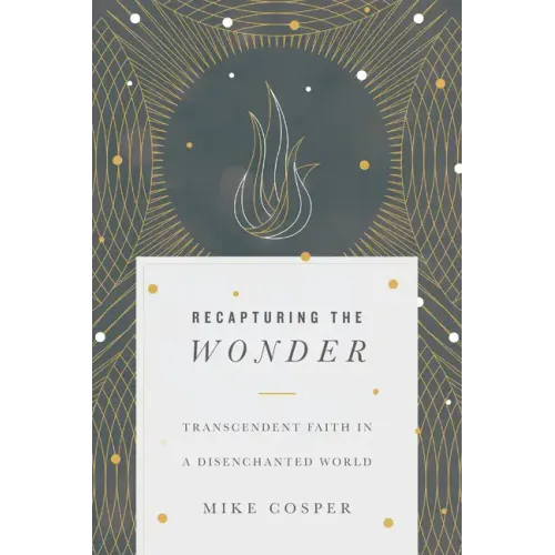 Recapturing the Wonder: Transcendent Faith in a Disenchanted World