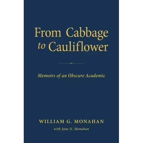 From Cabbage to Cauliflower: Memoirs of an Obscure Academic