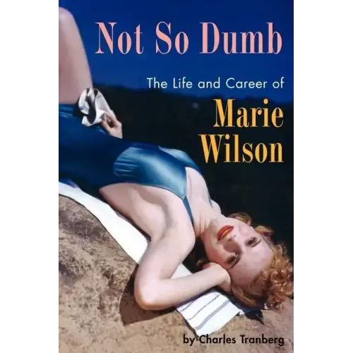 Not So Dumb: The Life and Career of Marie Wilson