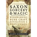 A Handbook of Saxon Sorcery & Magic: Wyrdworking, Rune Craft, Divination & Wortcunning