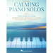 Calming Piano Solos: 19 Beautiful Solos Arranged for Easy Piano