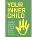 Your Inner Child: A Guided Journal to Heal Your Past and Recover Your Joy