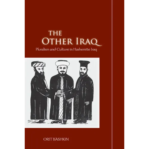 The Other Iraq: Pluralism and Culture in Hashemite Iraq