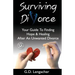 Surviving Divorce: Your Guide To Finding Hope And Healing After An Unwanted Divorce