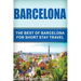 Barcelona: The Best Of Barcelona For Short Stay Travel