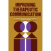 Improving Therapeutic Communication: A Guide for Developing Effective Techniques