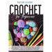 Crochet for Beginners: The Quick and Easy Way for Beginners to Learn Crocheting through a Step-by-Step Guide with Pictures and Tips for Creat