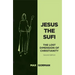 Jesus the Sufi: The Lost Dimension of Christianity - Second Edition