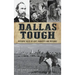 Dallas Tough: Historic Tales of Grit, Audacity and Defiance