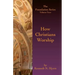 How Christians Worship: The Foundation Series Volume 4
