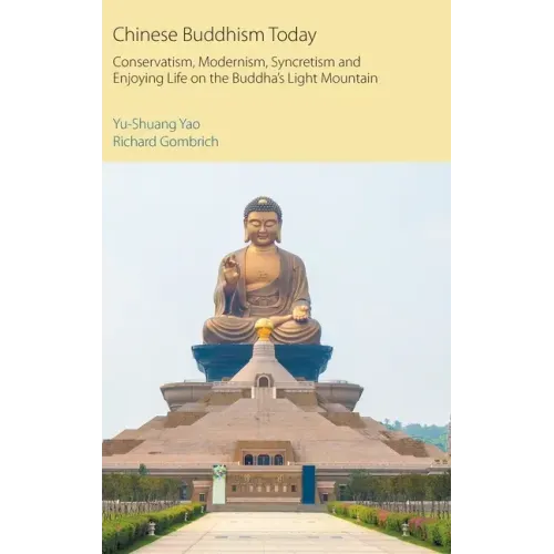 Chinese Buddhism Today: Conservatism, Modernism, Syncretism and Enjoying Life on the Buddha's Light Mountain