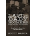 Last of the Baby Boomers (One Man's Journey): Barely Caught the Boomer Train Still Missed the Boat