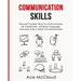 Communication Skills: Discover The Best Ways To Communicate, Be Charismatic, Use Body Language, Persuade & Be A Great Conversationalist