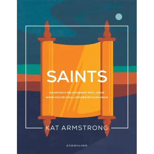 Saints: Enjoying a Relationship with Jesus When You're Disillusioned with Religion