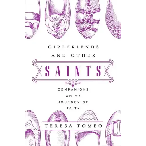 Girlfriends and Other Saints: Companions on My Journey of Faith