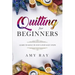 Quilting For Beginners: Learn to Quilt in Just a Few Easy Steps
