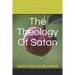 The Theology Of Satan: Satan's Secrets Revealed