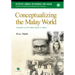 Conceptualizing the Malay World: Colonialism and Pan-Malay Identity in Malaya