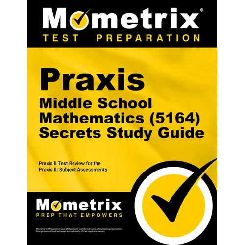 PRAXIS Middle School Mathematics (5164) Secrets Study Guide: Exam Review and Practice Test for the PRAXIS Subject Assessments