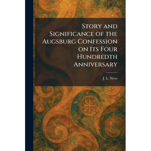 Story and Significance of the Augsburg Confession on Its Four Hundredth Anniversary
