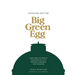 Cooking on the Big Green Egg: Everything You Need to Know from Set-Up to Cooking Techniques, with 70 Recipes