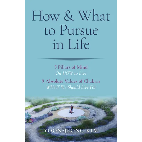 How & What to Pursue in Life: 5 Pillars of Mind on How to Live / 9 Absolute Values of Chakras What We Should Live for