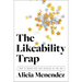 The Likeability Trap: How to Break Free and Succeed as You Are