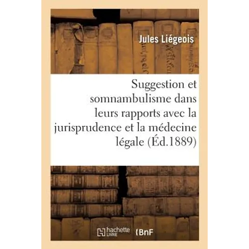 De la suggestion et du somnambulisme dans leurs rapports avec la jurisprudence