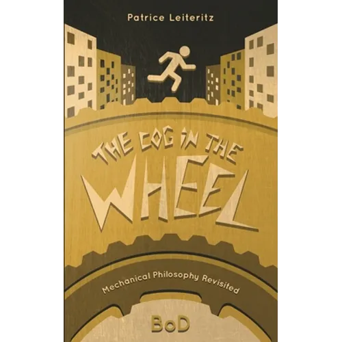 The Cog in the Wheel: Mechanical Philosophy Revisited