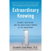 Extraordinary Knowing: Science, Skepticism, and the Inexplicable Powers of the Human Mind