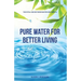 Pure Water for Better Living: The Vital Link Between Water and Health