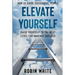 How To Raise Successful People: Elevate Yourself - Raise Yourself To The Next Level For Immense Success