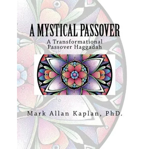 A Mystical Passover: A Transformational Passover Haggadah
