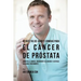 89 Recetas de Jugos y Comidas Para El Cáncer de Próstata: Combata El Cáncer, Incremente Su Energía y Siéntase Saludable Nuevamente