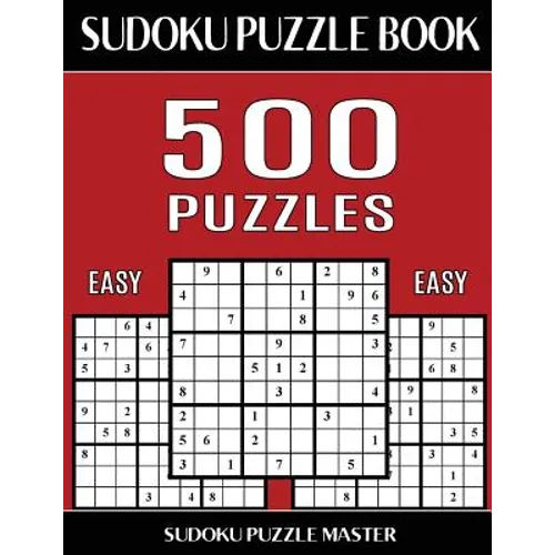 Sudoku Puzzle Book 500 Easy Puzzles: No Wasted Puzzles With Only One Level of Difficulty