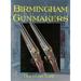 Birmingham Gun Makers: A Complete Overview of the Birmingham Gun Trade and Its History as Well as a Listing of Birmingham Gun Makers