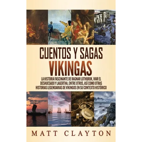 Cuentos y sagas vikingas: La historia fascinante de Ragnar Lothbrok, Ivar el deshuesado y Lagertha, entre otros, así como otras historias legend