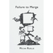 Failure to Merge