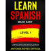 Learn Spanish Made Easy Level 1: A Beginner's guide to basic grammar, vocabulary, verbs, sentence structure and traveling phrases