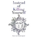 Instead of Killing Yourself