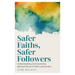 Safer Faiths, Safer Followers: Understanding and Countering Spiritual Abuse in Faith Communities