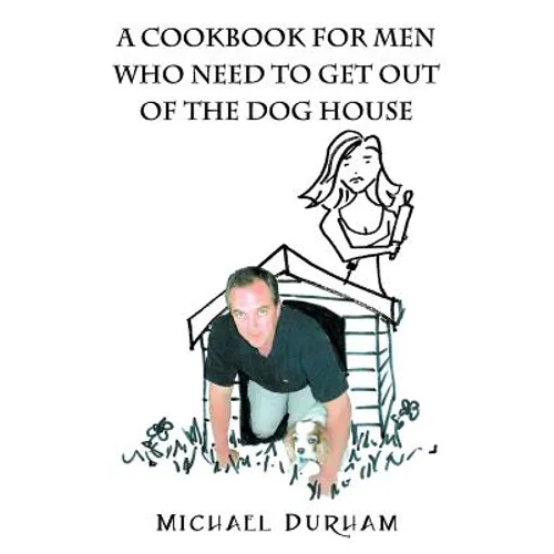A Cookbook For Men Who Need To Get Out of The Dog House