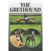 The Greyhound: A Complete and Comprehensive Owners Guide To: Buying, Owning, Health, Grooming, Training, Obedience, Understanding and