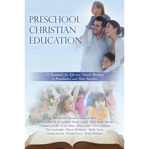 Preschool Christian Education: 12 Essentials for Effective Church Ministry to Preschoolers and Their Families