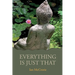 Everything Is Just That